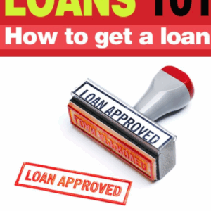 Loans 101: How to get a loan. Pay Less and Get More